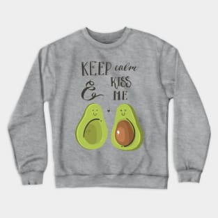 keep calm and kiss me avocado Crewneck Sweatshirt